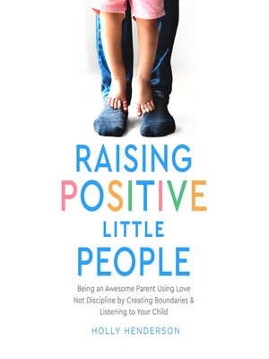 Raising Positive Little People - Audiobook